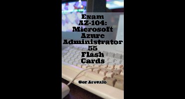 Exam AZ-104: Microsoft Azure Administrator 55 Flash Cards