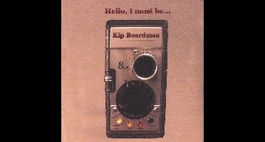 Kip Boardman - Hello, I Must Be (CD)