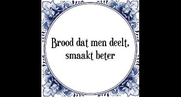 Tegeltje met Spreuk (Tegeltjeswijsheid): Brood dat men deelt, smaakt beter + Kado verpakking & Plakhanger