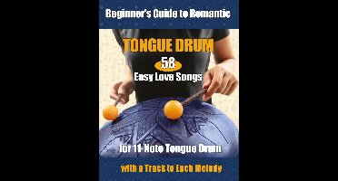 58 Easy Love Songs for 11-Note Tongue Drums - Beginner's Guide to Romantic Tongue Drum