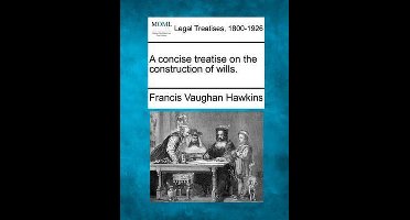A concise treatise on the construction of wills.