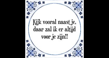 Tegeltje met Spreuk (Tegeltjeswijsheid): Kijk vooral naast je, daar zal ik er altijd voor je zijn!! + Kado verpakking & Plakhanger