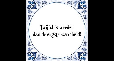 Tegeltje met Spreuk (Tegeltjeswijsheid): Twijfel is wreder dan de ergste waarheid! + Kado verpakking & Plakhanger