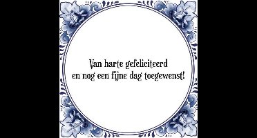 Tegeltje met Spreuk (Tegeltjeswijsheid): Van harte gefeliciteerd en nog een fijne dag toegewenst! + Kado verpakking & Plakhanger