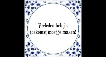 Tegeltje met Spreuk (Tegeltjeswijsheid): Verleden heb je, toekomst moet je maken! + Kado verpakking & Plakhanger