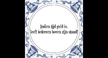 Tegeltje met Spreuk (Tegeltjeswijsheid): Indien tijd geld is, leeft iedereen boven zijn stand! + Kado verpakking & Plakhanger