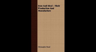 Iron And Steel - Their Production And Manufacture