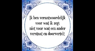 Tegeltje met Spreuk (Tegeltjeswijsheid): Ik ben verantwoordelijk voor wat ik zeg; niet voor wat een ander verstaat en doorvertelt + Kado verpakking & Plakhanger