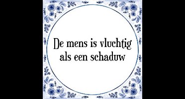 Tegeltje met Spreuk (Tegeltjeswijsheid): De mens is vluchtig als een schaduw + Kado verpakking & Plakhanger