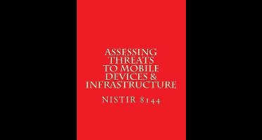 NISTIR 8144 Assessing Threats to Mobile Devices & Infrastructure