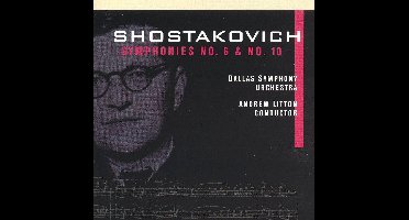 Shostakovich: Symphonies nos 6 & no 10 / Litton, Dallas SO