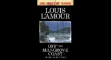 Louis L'Amour's Lost Treasures - Off the Mangrove Coast (Louis L'Amour's Lost Treasures)