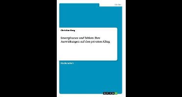 Smartphones und Tablets. Ihre Auswirkungen auf den privaten Alltag