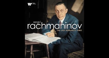 Sergei Rachmaninov: The Last Romantic Hero