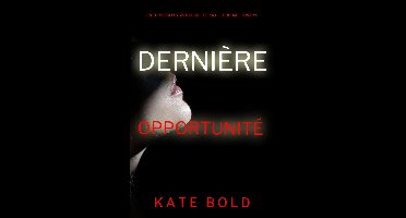 Un thriller psychologique de Kaylie Brooks 4 - Dernière opportunité (Un thriller psychologique de Kaylie Brooks — tome 4)