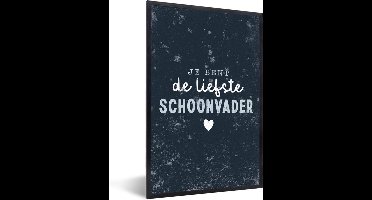 Fotolijst incl. Poster - Vaderdag Kado - Quote - Vader - Spreuken - Je bent de liefste schoonvader - 60x90 cm - Posterlijst