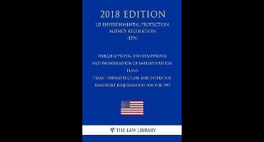 TX082.28 Approval and Disapproval and Promulgation of Implementation Plans - Texas - Infrastructure and Interstate Transport Requirements for the 1997 (US Environmental Protection Agency Regulation) (EPA) (2018 Edition)