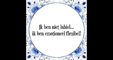 Tegeltje met Spreuk (Tegeltjeswijsheid): Ik ben niet labiel... ik ben emotioneel flexibel! + Kado verpakking & Plakhanger