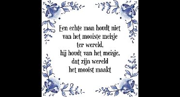 Tegeltje met Spreuk (Tegeltjeswijsheid): Een echte man houdt niet van het mooiste meisje ter wereld, hij houdt van het meisje, dat zijn wereld het mooist maakt + Kado verpakking & Plakhanger