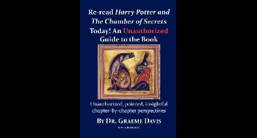Re-read HARRY POTTER AND THE CHAMBER OF SECRETS Today! An Unauthorized Guide
