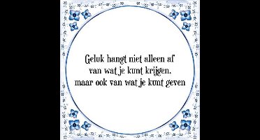 Tegeltje met Spreuk (Tegeltjeswijsheid): Geluk hangt niet alleen af van wat je kunt krijgen, maar ook van wat je kunt geven + Kado verpakking & Plakhanger