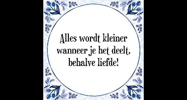 Tegeltje met Spreuk (Tegeltjeswijsheid): Alles wordt kleiner wanneer je het deelt, behalve liefde! + Kado verpakking & Plakhanger
