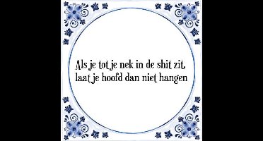Tegeltje met Spreuk (Tegeltjeswijsheid): Als je tot je nek in de shit zit, laat je hoofd dan niet hangen + Kado verpakking & Plakhanger