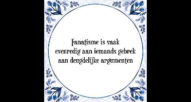 Tegeltje met Spreuk (Tegeltjeswijsheid): Fanatisme is vaak evenredig aan iemands gebrek aan deugdelijke argumenten + Kado verpakking & Plakhanger