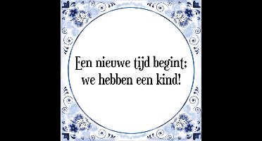 Tegeltje met Spreuk (Tegeltjeswijsheid): Een nieuwe tijd begint; we hebben een kind! + Kado verpakking & Plakhanger