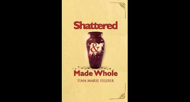 Shattered & Made Whole