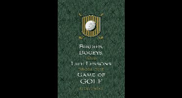 Birdies, Bogeys, and Life Lessons from the Game of Golf