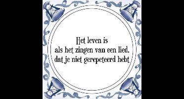 Tegeltje met Spreuk (Tegeltjeswijsheid): Het leven is als het zingen van een lied, dat je niet gerepeteerd hebt + Kado verpakking & Plakhanger