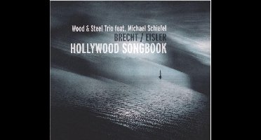 Wood Und Steel Trio Feat. Michael Schiefel - Brecht / Eisler: Hollywood Songbook