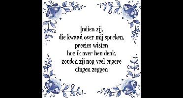 Tegeltje met Spreuk (Tegeltjeswijsheid): Indien zij, die kwaad over mij spreken, precies wisten hoe ik over hen denk, zouden zij nog veel ergere dingen zeggen + Kado verpakking & Plakhanger