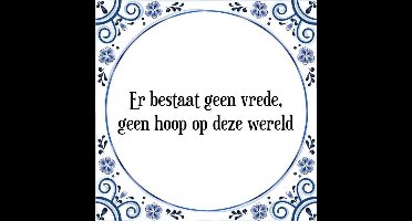 Tegeltje met Spreuk (Tegeltjeswijsheid): Er bestaat geen vrede, geen hoop op deze wereld + Kado verpakking & Plakhanger