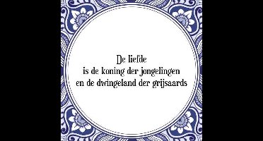 Tegeltje met Spreuk (Tegeltjeswijsheid): De liefde is de koning der jongelingen en de dwingeland der grijsaards + Kado verpakking & Plakhanger