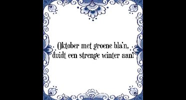 Tegeltje met Spreuk (Tegeltjeswijsheid): Oktober met groene bla'n, duidt een strenge winter aan! + Kado verpakking & Plakhanger