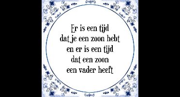 Tegeltje met Spreuk (Tegeltjeswijsheid): Er is een tijd dat je een zoon hebt en er is een tijd dat een zoon een vader heeft + Kado verpakking & Plakhanger