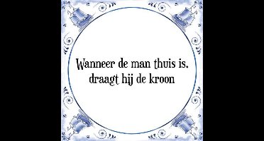 Tegeltje met Spreuk (Tegeltjeswijsheid): Wanneer de man thuis is, draagt hij de kroon + Kado verpakking & Plakhanger