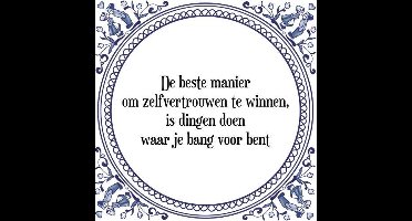 Tegeltje met Spreuk (Tegeltjeswijsheid): De beste manier om zelfvertrouwen te winnen, is dingen doen waar je bang voor bent + Kado verpakking & Plakhanger
