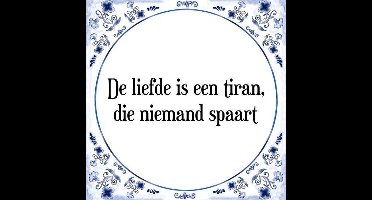 Tegeltje met Spreuk (Tegeltjeswijsheid): De liefde is een tiran, die niemand spaart + Kado verpakking & Plakhanger