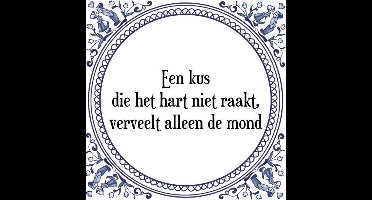 Tegeltje met Spreuk (Tegeltjeswijsheid): Een kus die het hart niet raakt, verveelt alleen de mond + Kado verpakking & Plakhanger