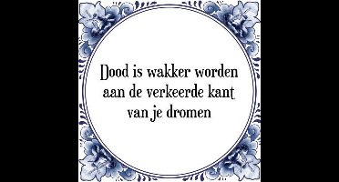 Tegeltje met Spreuk (Tegeltjeswijsheid): Dood is wakker worden aan de verkeerde kant van je dromen + Kado verpakking & Plakhanger