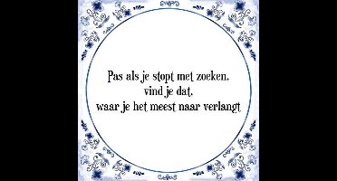 Tegeltje met Spreuk (Tegeltjeswijsheid): Pas als je stopt met zoeken, vind je dat, waar je het meest naar verlangt + Kado verpakking & Plakhanger