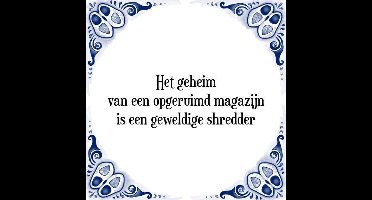 Tegeltje met Spreuk (Tegeltjeswijsheid): Het geheim van een opgeruimd magazijn is een geweldige shredder + Kado verpakking & Plakhanger