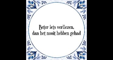 Tegeltje met Spreuk (Tegeltjeswijsheid): Beter iets verliezen, dan het nooit hebben gehad + Kado verpakking & Plakhanger