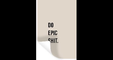 Muurstickers - Sticker Folie - Quotes - Do epic shit - Beige - 20x30 cm - Plakfolie - Muurstickers Kinderkamer - Zelfklevend Behang - Zelfklevend behangpapier - Stickerfolie