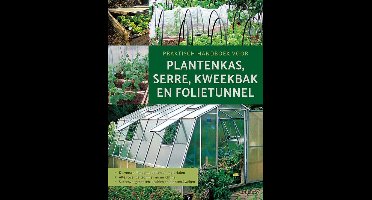 Praktisch handboek voor plantenkas, serre, kweekbak en folietunnel