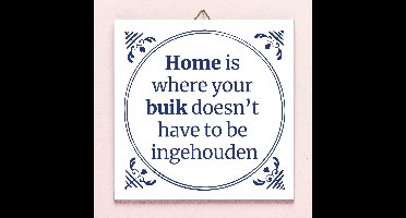 Tegeltje Home is where your buik doesn't have to be ingehouden van Ditverzinjeniet