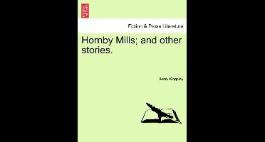 Hornby Mills; And Other Stories. Vol. I